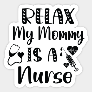 Relax My Mommy is a Nurse Gift / Funny Nurse Baby Gift / Mom Baby Gift / Christmas Gift Nurse Sticker